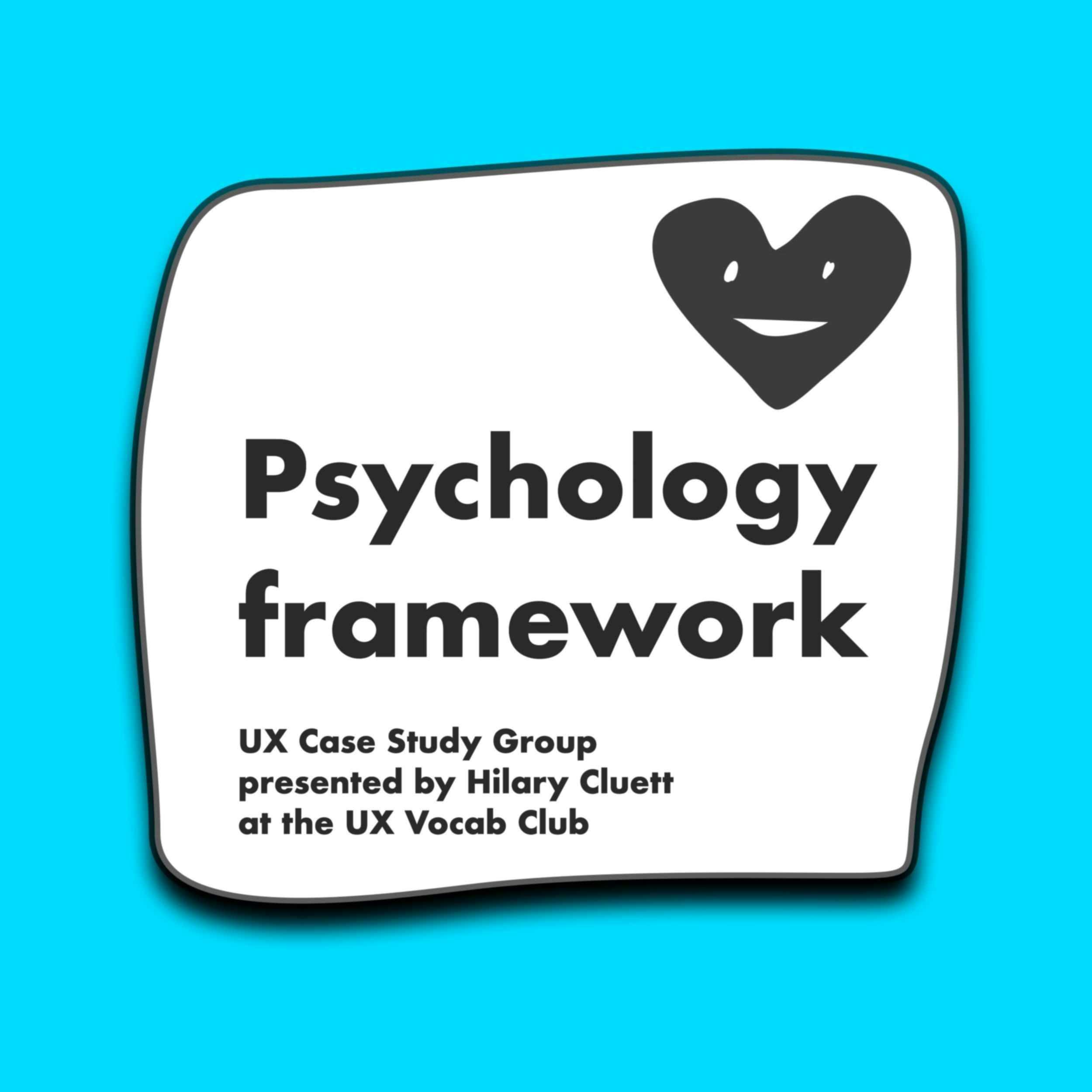 Psychology framework UX Case Study Group presented by Hilary Cluett at the UX Vocab Club