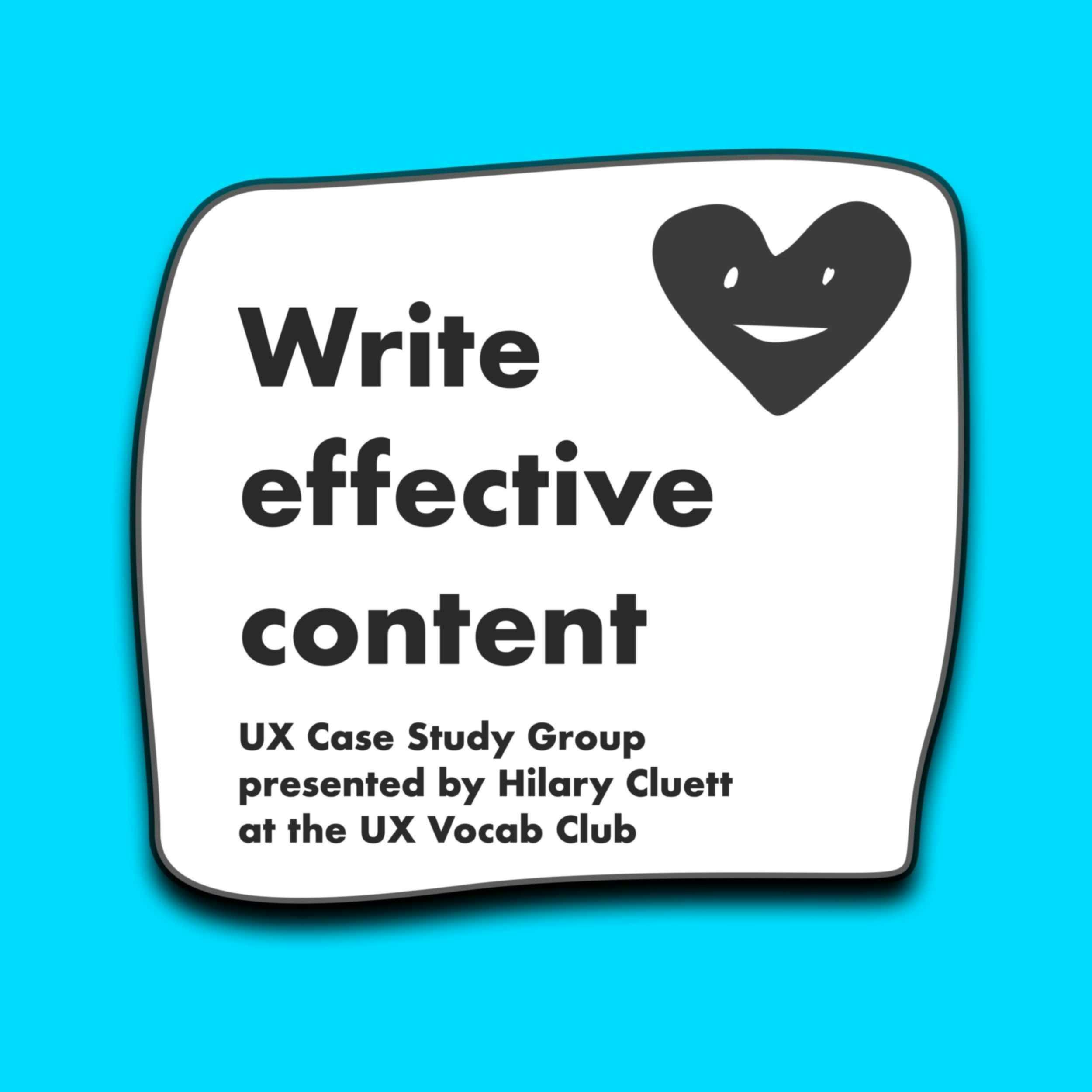 Write effective content UX Case Study Group presented by Hilary Cluett at the UX Vocab Club